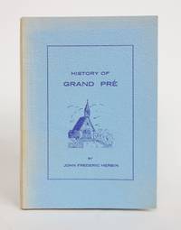 History of Grand Pre: The Home of Longfellow's Evangeline by John Frederic Herbin - 1969 - from Minotavros Books (SKU: 004071)