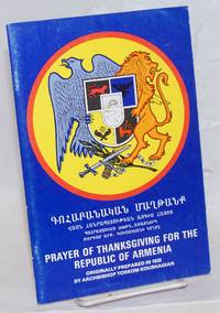 Gohabanakan maght`ank` vasn Hanrapetut`ean azgis Hayots` / Prayer of thanksgiving for the Republic of Armenia. Originally prepared in 1920 by Archbishop Torkom Koushagian