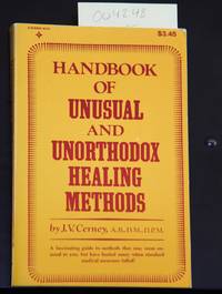 Handbook of Unusual and Unorthodox Healing Methods by Cerney, J.V - 1977