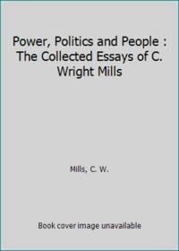 Power, Politics, and People: The Collected Essays of C. Wright Mills