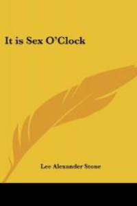 It is Sex O&#039;Clock by Lee Alexander Stone - 2005-01-11