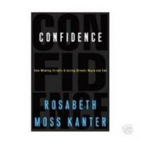 CONFIDENCE, HOW WINNING STREAKS & LOSING STREAKS BEGIN & END by Rosabeth Moss Kanter - First Edition - 2004 - from Riverwood's Books (SKU: 6974)