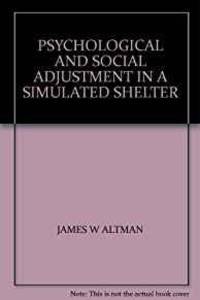 PSYCHOLOGICAL AND SOCIAL ADJUSTMENT IN A SIMULATED SHELTER