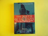A Brief History of the Birth of the Nazis: How the Freikorps Blazed a Trail for Hitler (Brief...