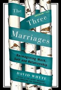 The Three Marriages : Reimagining Work, Self and Relationship