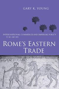 Rome's Eastern Trade: International Commerce and Imperial Policy 31 BC - AD 305
