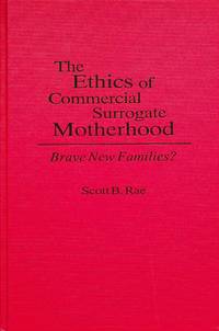 The Ethics of Commercial Surrogate Motherhood: Brave New Families?
