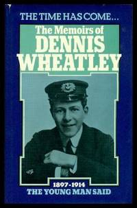 THE MEMOIRS OF DENNIS WHEATLEY - The Time Has Come the Young Man Said 1897 - 1914 by Wheatley, Dennis - 1977