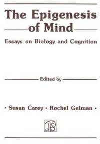 The Epigenesis of Mind: Essays on Biology and Cognition