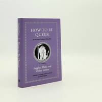 HOW TO BE QUEER An Ancient Guide to Sexuality Sappho Plato and Other Lovers (Ancient Wisdom for...