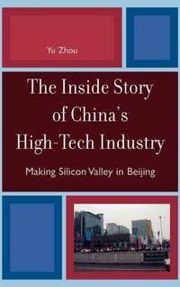 Inside Story of China's High-Tech Industry : Making Silicon Valley in Beijing