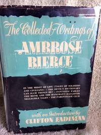 The Collected Writings of Ambrose Bierce by Bierce, Ambrose - 1st edition