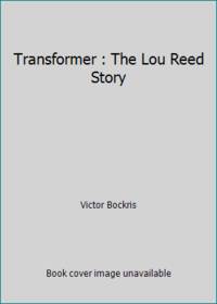 Transformer : The Lou Reed Story by Victor Bockris - 1995