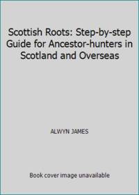 image of Scottish Roots: Step-by-step Guide for Ancestor-hunters in Scotland and Overseas