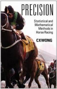 Precision: Statistical and Mathematical Methods in Horse Racing