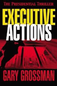 Executive Actions : A Presidential Thriller