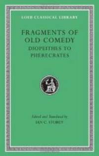 Fragments Of Old Comedy, Volume II: Diopeithes To Pherecrates (Loeb Classical Library) - 