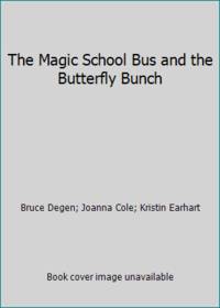 The Magic School Bus and the Butterfly Bunch by Bruce Degen; Kristin Earhart; Joanna Cole - 2010