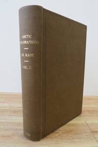 Arctic Explorations: The Second Grinnell Expedition in Search of Sir John Franklin 1853, &#039;54, &#039;55 (Volume 2 only) by KANE, Elisha Kent - 1856