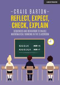 Reflect, Expect, Check, Explain: Sequences and behaviour to enable mathematical thinking in the...
