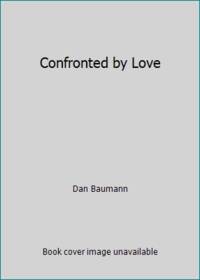 Confronted by Love