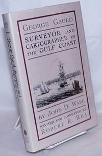 George Gauld: Surveyor and Cartographer of the Gulf Coast by Ware, John D - 1982