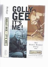 Golly Gee It's Me: The Howie Meeker Story -SIGNED BY HOWIE MEEKER ( Toronto Maple Leafs...