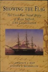 Showing The Flag: The Civil War Naval Diary Of Moses Safford, USS Constellation