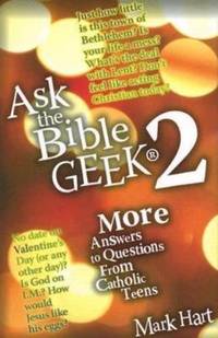 Ask the Bible Geek(r) 2: More Answers to Questions from Catholic Teens