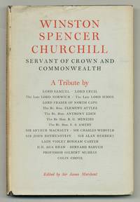 Winston Spencer Churchill Servant of Crown and Commonwealth. A Tribute by Various Hands Presented to Him on his Eightieth Birthday