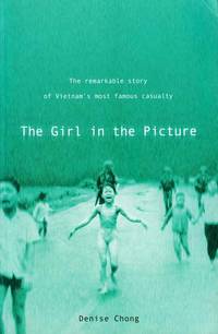 The Girl in the Picture. The Remarkable story of Vietnam's most famous casualty by Denise Chong - Paperback - 1st Edition - 2000 - from Adelaide Booksellers (SKU: BIB301055)