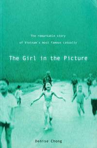 The Girl in the Picture.  The Remarkable story of Vietnam's most famous casualty