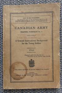 image of A GENERAL INSTRUCTIONAL BACKGROUND FOR THE YOUNG SOLDIER, 1942. IN SEVEN PARTS. CANADIAN ARMY TRAINING PAMPHLET NO. 1.