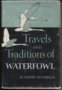 Travels and Traditions of Waterfowl by Hochbaum, H  Albert - 1955