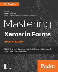 Mastering Xamarin.Forms - Second Edition: Build rich, maintainable, multi-platform, native mobile...
