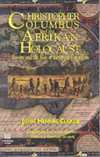 Christopher Columbus and the Afrikan Holocaust : Slavery and the Rise of European Capitalism