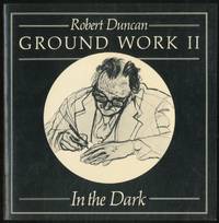 Ground Work II: In the Dark by Robert DUNCAN - Paperback - First Edition - 1987 - from Between the Covers- Rare Books, Inc. ABAA (SKU: 386795)