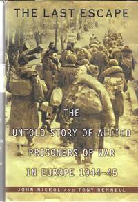 The Last Escape: The Untold Story of Allied Prisoners of War in Europe 1944-45