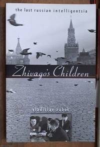 image of Zhivago's Children: The Last Russian Intelligentsia