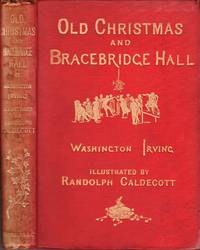 Old Christmas and Bracebridge Hall. Illustrated by Randolph Caldecott by Irving, Washington - 1876