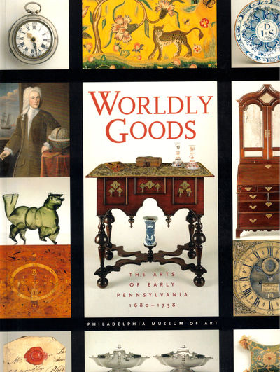 Worldly Goods: The Arts of early Pennsylvania 1680-1758