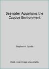 Seawater Aquariums the Captive Environment