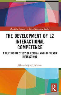 The Development of L2 Interactional Competence: A Multimodal Study of Complaining in French...