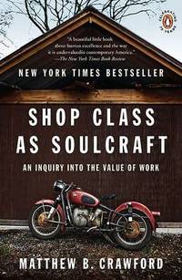 image of Shop Class as Soulcraft: An Inquiry Into the Value of Work