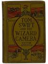 Tom Swift and His Wizard Camera, or, Thrilling Adventures While Taking Moving Pictures (Tom Swift Series Book 14)