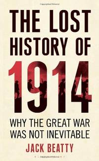 The Lost History of 1914: Why the Great War Was Not Inevitable