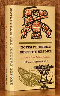 NOTES FROM THE CENTURY BEFORE, A JOURNAL FROM BRITISH COLUMBIA by Edward Hoagland - 1969