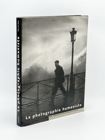 La photographie humaniste; 1930-1960 Histoire d'un mouvement en France