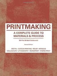 Printmaking: A Complete Guide to Materials & Process (Printmaker's Bible, process shots,...