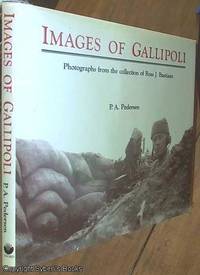 Images of Gallipoli; Photographs from the Collection of Ross J. Bastiaan by Pedersen, P. A - 1988